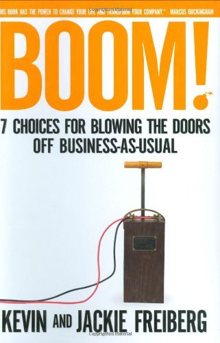 Kevin Freiberg/Boom!@ 7 Choices for Blowing the Doors Off Business-As-U